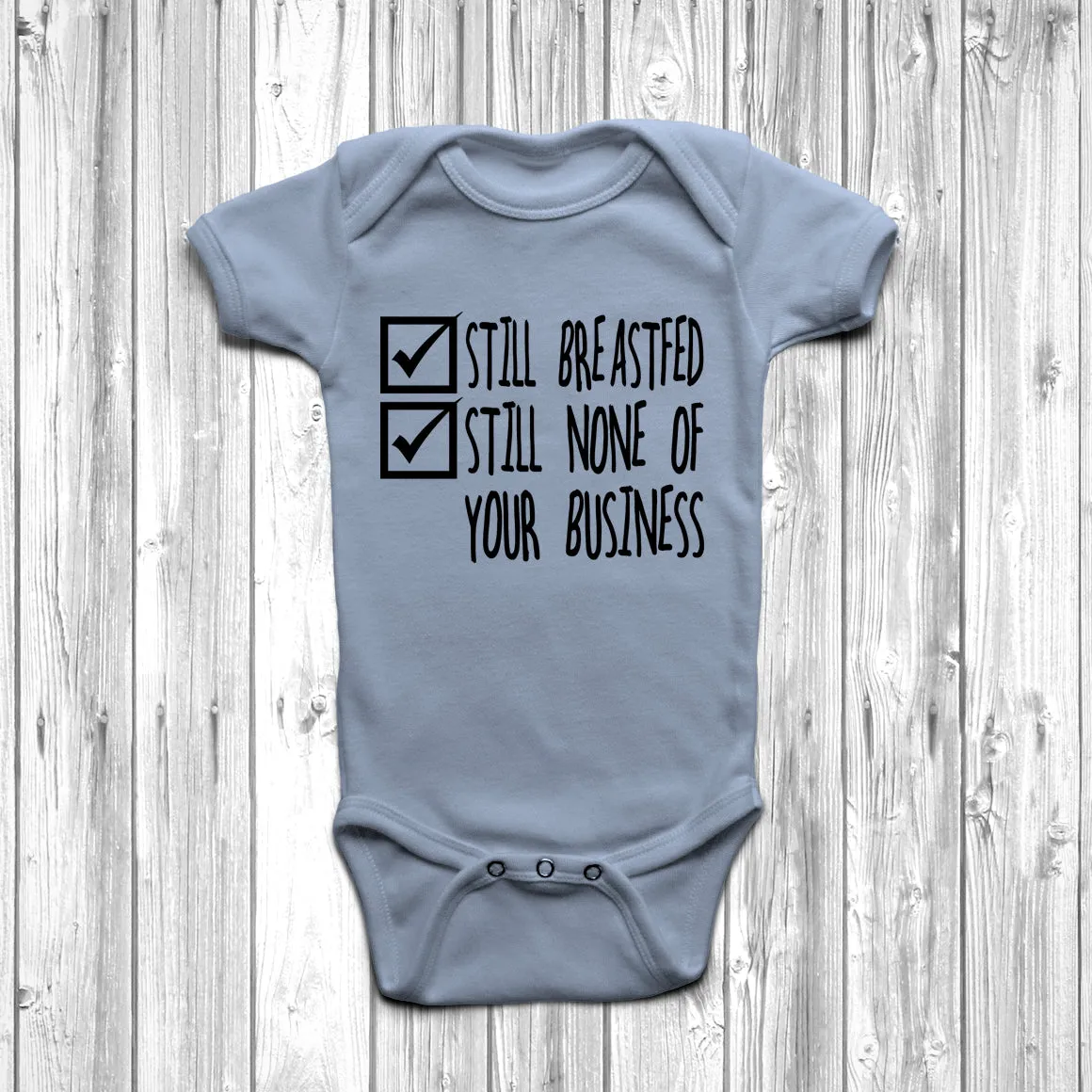 Still Breastfed Still None Of Your Business Baby Grow