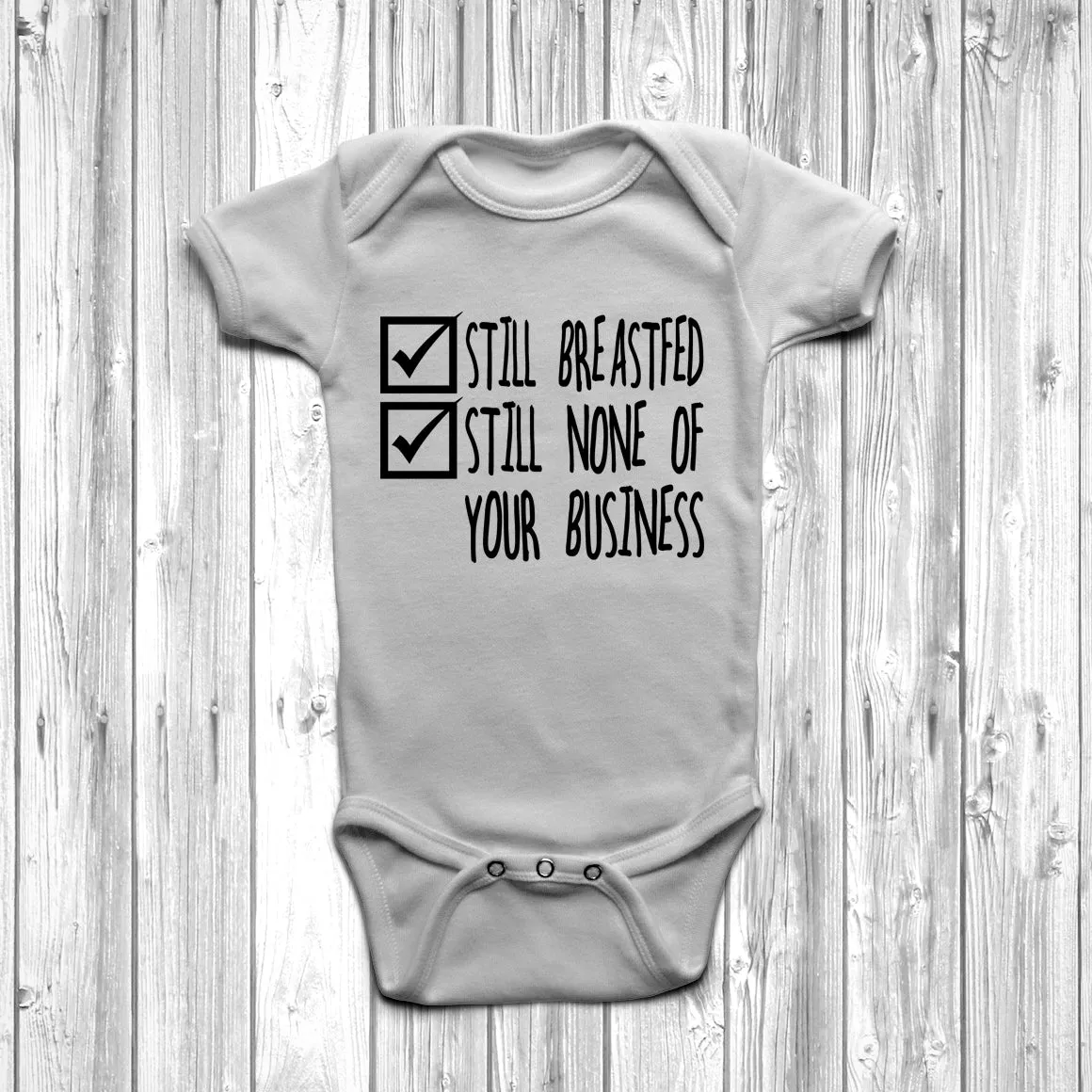 Still Breastfed Still None Of Your Business Baby Grow