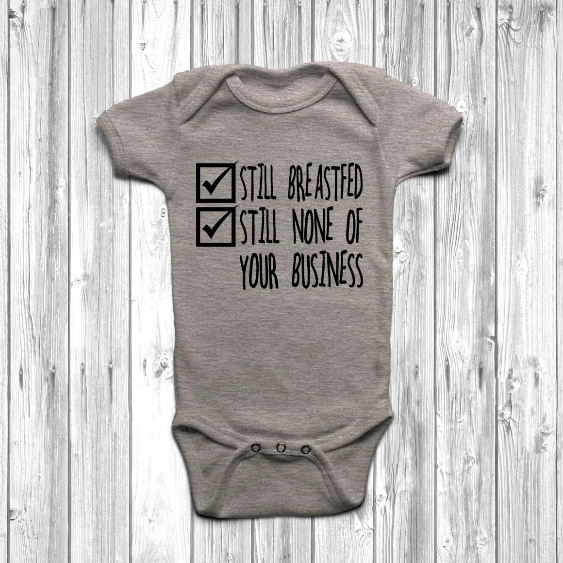 Still Breastfed Still None Of Your Business Baby Grow