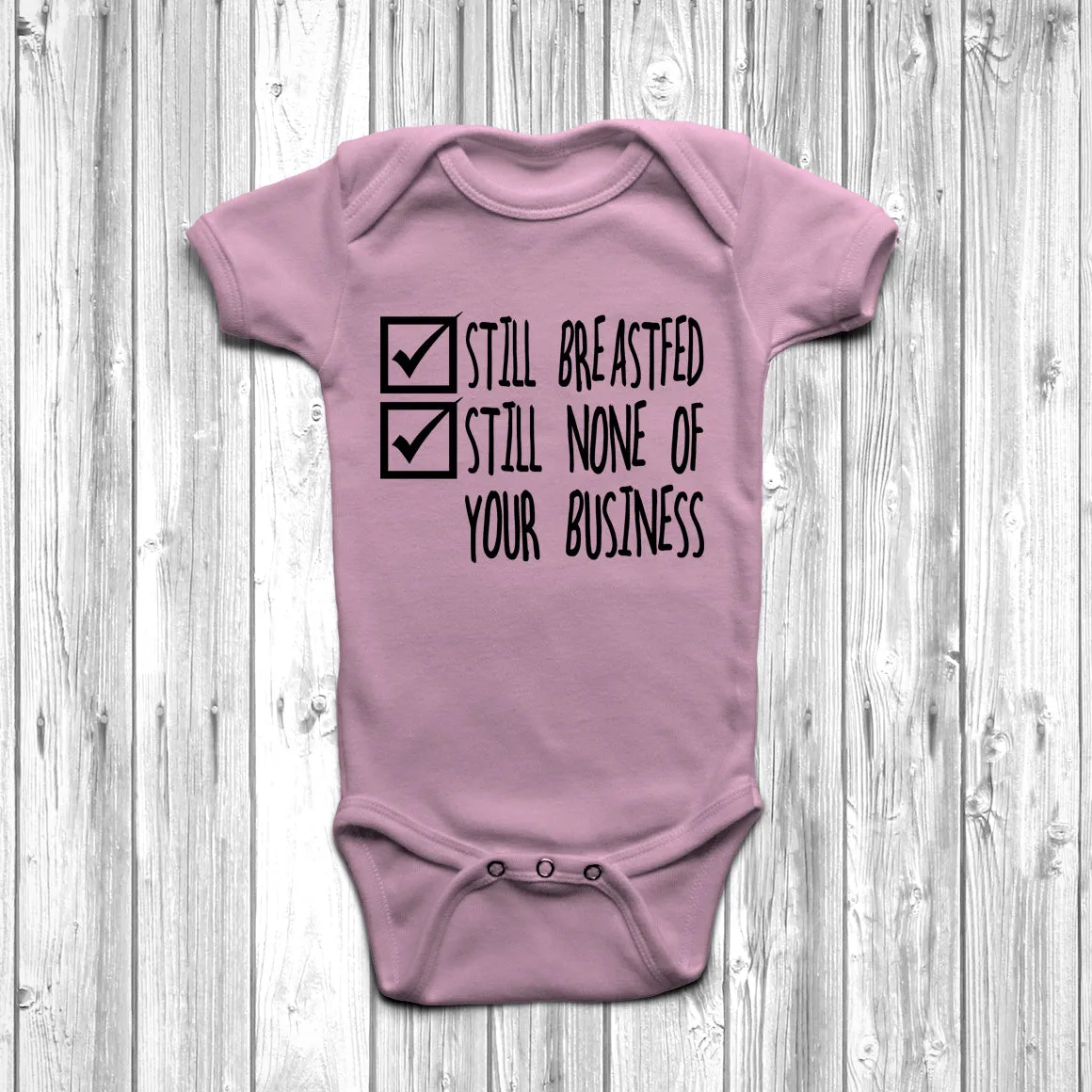 Still Breastfed Still None Of Your Business Baby Grow